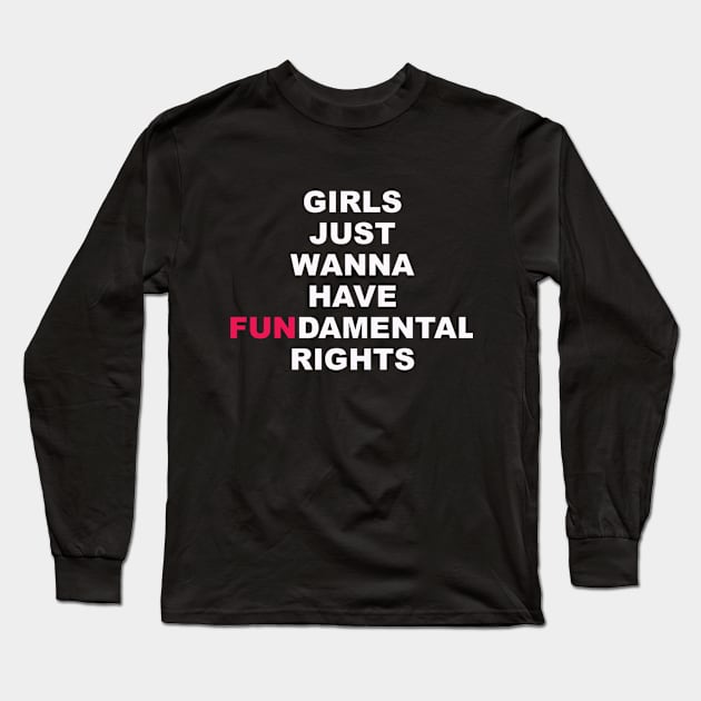 Girls Just Wanna Have Fun Long Sleeve T-Shirt by fromwonderland